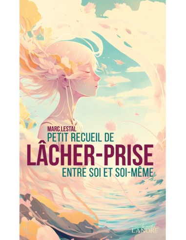 Petit recueil de lâcher-prise entre soi et soi-même