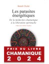 Les parasites énergétiques - De la médecine chamanique à la libération