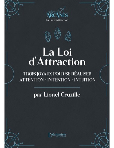 La Loi d'attraction - Trois joyaux pour se réaliser : l'Attention,
l'Intention, l'Intuition
Lionel CRUZILLE (Ecrivain)