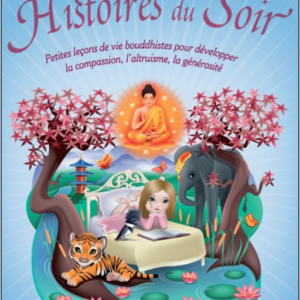 Histoires du Soir, petites leçons de vie bouddhistes pour développer la compassion, l'altruisme, la générosité
