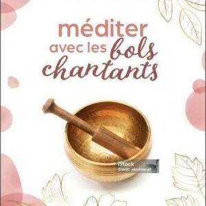 J'APPRENDS A MEDITER AVEC LES BOLS CHANTANTS