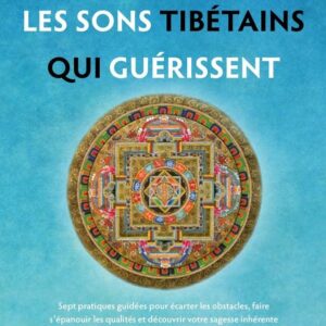 Les Sons tibétains qui guérissent - Sept pratiques guidées