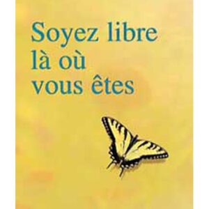 Soyez libre là où vous êtes