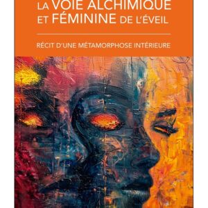 La voie alchimique et féminine de l'éveil